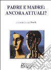 Padre e madre: ancora attuali? libro di Bonelli L. (cur.)