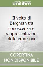 Il volto di Bergman tra conoscenza e rappresentazioni delle emozioni