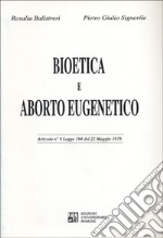 Bioetica e aborto eugenetico. Articolo n. 6 Legge 194 del 22 maggio 1978 libro