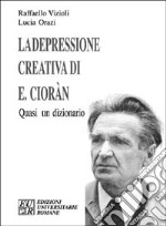 La depressione creativa di E. Cioran. Quasi un dizionario libro