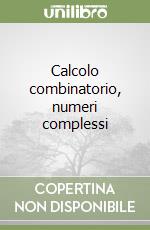 Calcolo combinatorio, numeri complessi libro