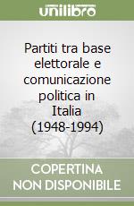 Partiti tra base elettorale e comunicazione politica in Italia (1948-1994)