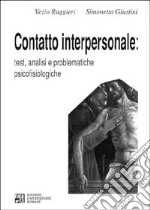 Contatto interpersonale. Test, analisi e problematiche psicofisiologiche libro