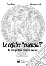 Le cefalee «Essenziali». La prospettiva psicosomatica libro