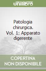 Patologia chirurgica. Vol. 1: Apparato digerente libro