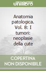 Anatomia patologica. Vol. 8: I tumori: neoplasie della cute