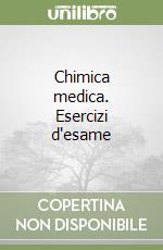 Chimica medica. Esercizi d'esame libro