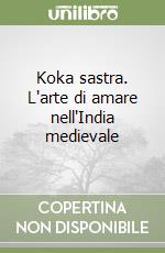 Koka sastra. L'arte di amare nell'India medievale libro