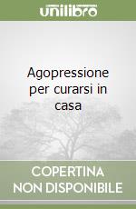 Agopressione per curarsi in casa libro