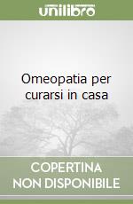 Omeopatia per curarsi in casa libro