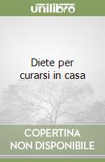 Diete per curarsi in casa