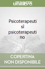 Psicoterapeuti sì psicoterapeuti no