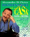 Dizionario della nostra casa sana & sicura libro