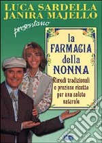 La farmacia della nonna. Rimedi tradizionali e preziose ricette per una salute naturale