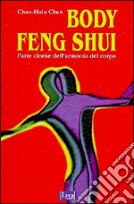 Body feng shui. L'arte cinese dell'armonia del corpo libro