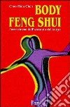 Body feng shui. L'arte cinese dell'armonia del corpo libro