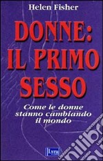 Donne: il primo sesso. Come le donne stanno cambiando il mondo libro