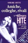 Amiche, colleghe, rivali. Il nuovo rapporto Hite sulle donne di oggi e di domani libro