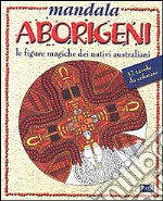 Mandala aborigeni. Le figure magiche dei nativi australiani libro