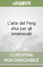 L'arte del Feng shui per gli innamorati libro