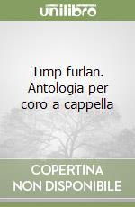 Timp furlan. Antologia per coro a cappella libro