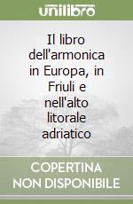 Il libro dell'armonica in Europa, in Friuli e nell'alto litorale adriatico libro