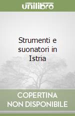 Strumenti e suonatori in Istria