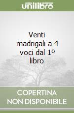 Venti madrigali a 4 voci dal 1º libro