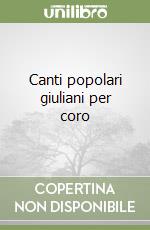 Canti popolari giuliani per coro