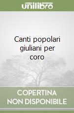 Canti popolari giuliani per coro libro