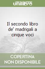 Il secondo libro de' madrigali a cinque voci libro