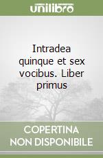 Intradea quinque et sex vocibus. Liber primus