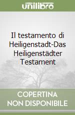 Il testamento di Heiligenstadt-Das Heiligenstädter Testament libro