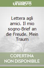 Lettera agli amici. Il mio sogno-Brief an die Freude. Mein Traum libro