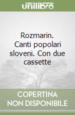 Rozmarin. Canti popolari sloveni. Con due cassette