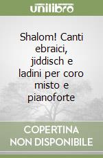 Shalom! Canti ebraici, jiddisch e ladini per coro misto e pianoforte