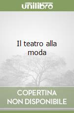 Il teatro alla moda