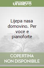 Lijepa nasa domovino. Per voce e pianoforte libro