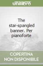 The star-spangled banner. Per pianoforte