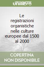 Le registrazioni organistiche nelle culture europee dal 1500 al 2000 libro