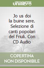 Jo us doi la buine sere. Selezione di canti popolari del Friuli. Con CD Audio libro