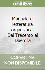 Manuale di letteratura organistica. Dal Trecento al Duemila libro