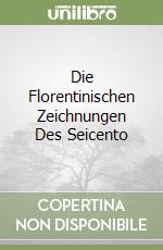 Die Florentinischen Zeichnungen Des Seicento libro