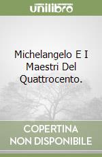 Michelangelo E I Maestri Del Quattrocento. libro