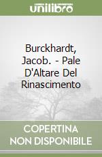 Burckhardt, Jacob. - Pale D'Altare Del Rinascimento libro