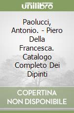 Paolucci, Antonio. - Piero Della Francesca. Catalogo Completo Dei Dipinti libro