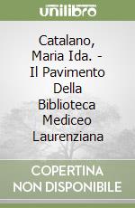 Catalano, Maria Ida. - Il Pavimento Della Biblioteca Mediceo Laurenziana libro