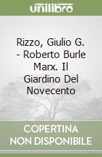 Rizzo, Giulio G. - Roberto Burle Marx. Il Giardino Del Novecento libro