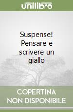 Suspense! Pensare e scrivere un giallo libro