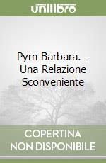 Pym Barbara. - Una Relazione Sconveniente libro
